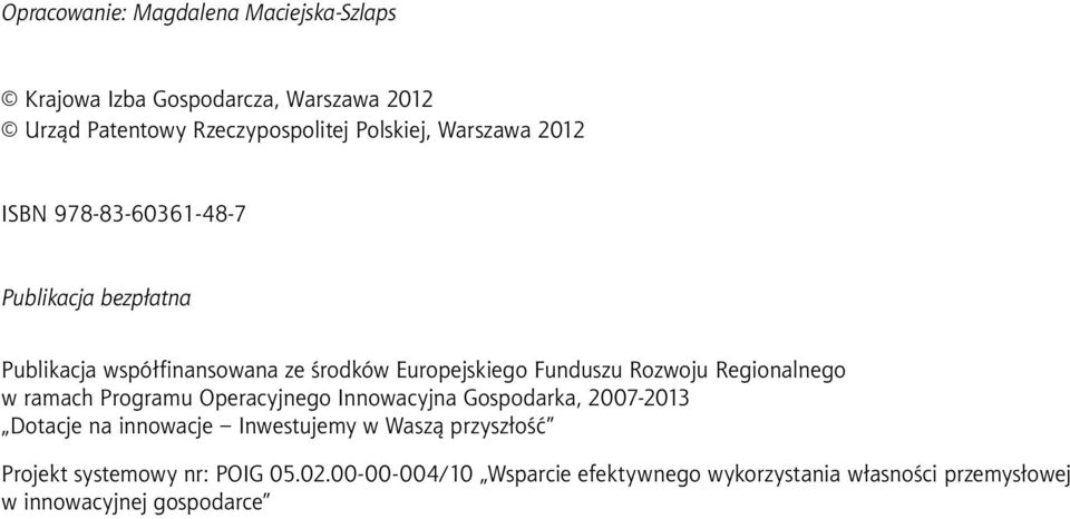 Regionalnego w ramach Programu Operacyjnego Innowacyjna Gospodarka, 2007-2013 Dotacje na innowacje Inwestujemy w Waszą