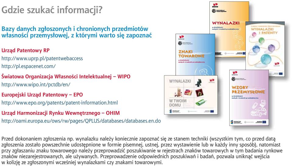 Organization Urząd Patentowy RP http://www.uprp.pl/patentwebaccess http://pl.espacenet.com/ znaki Towarowe UNIA EUROPEJSKA EUROPEJSKI FUNDUSZ ROZWOJU REGIONALNEGO okladka_wynalazki_kig_2009.