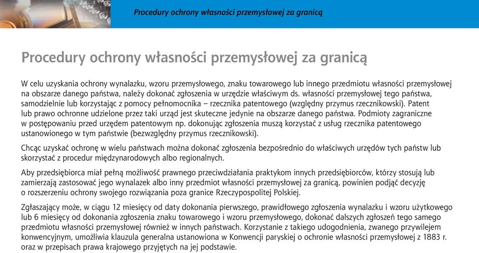 własności przemysłowej tego państwa, samodzielnie lub korzystając z pomocy pełnomocnika rzecznika patentowego (względny przymus rzecznikowski).