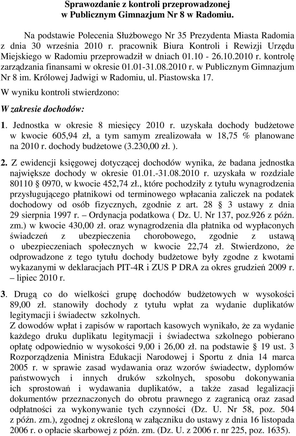 Królowej Jadwigi w Radomiu, ul. Piastowska 17. W wyniku kontroli stwierdzono: W zakresie dochodów: 1. Jednostka w okresie 8 miesięcy 2010 r.