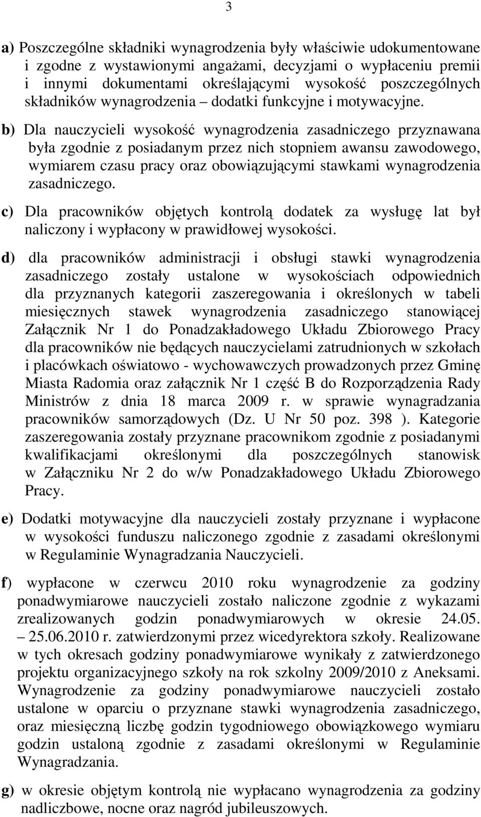 b) Dla nauczycieli wysokość wynagrodzenia zasadniczego przyznawana była zgodnie z posiadanym przez nich stopniem awansu zawodowego, wymiarem czasu pracy oraz obowiązującymi stawkami wynagrodzenia