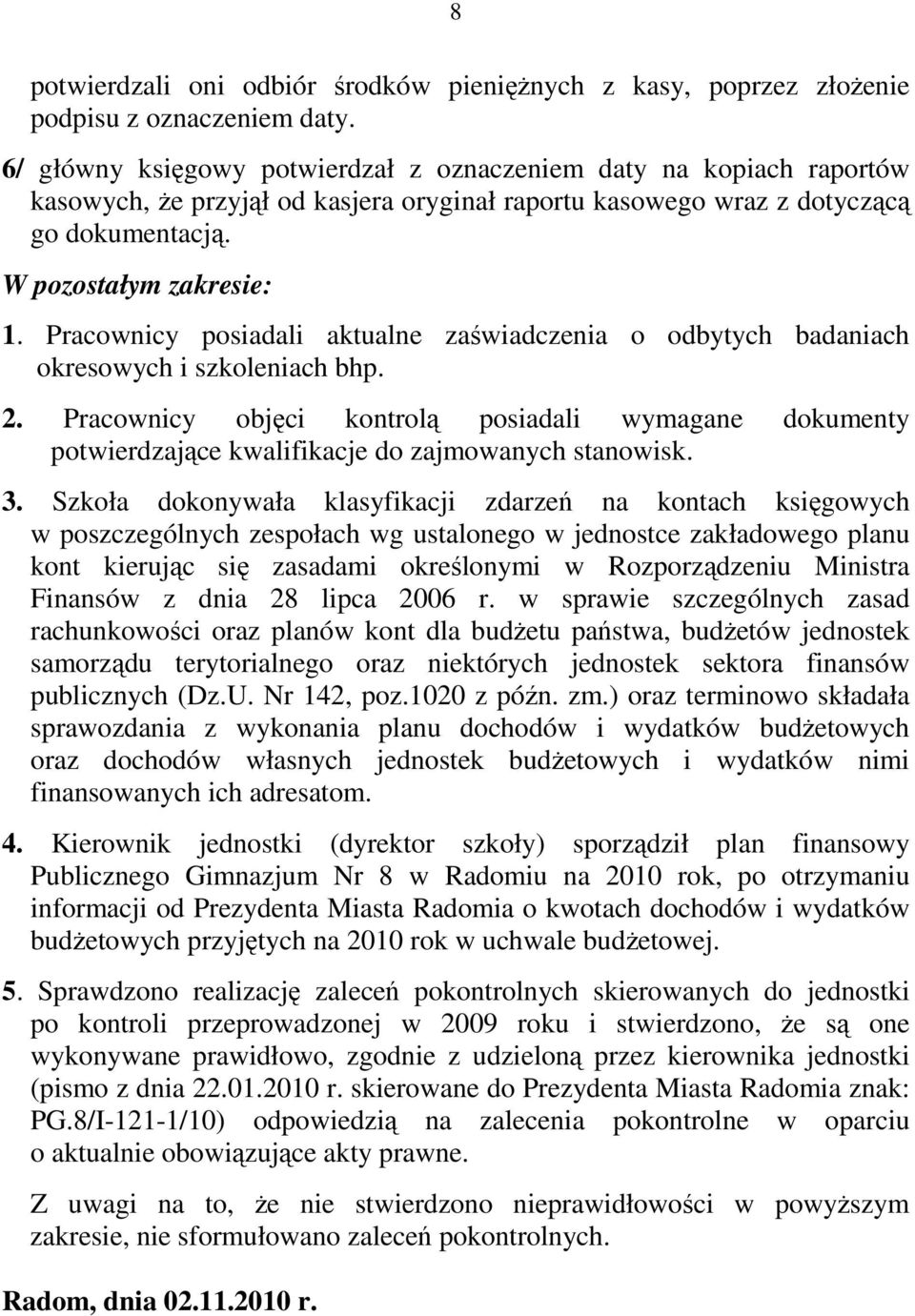 Pracownicy posiadali aktualne zaświadczenia o odbytych badaniach okresowych i szkoleniach bhp. 2.