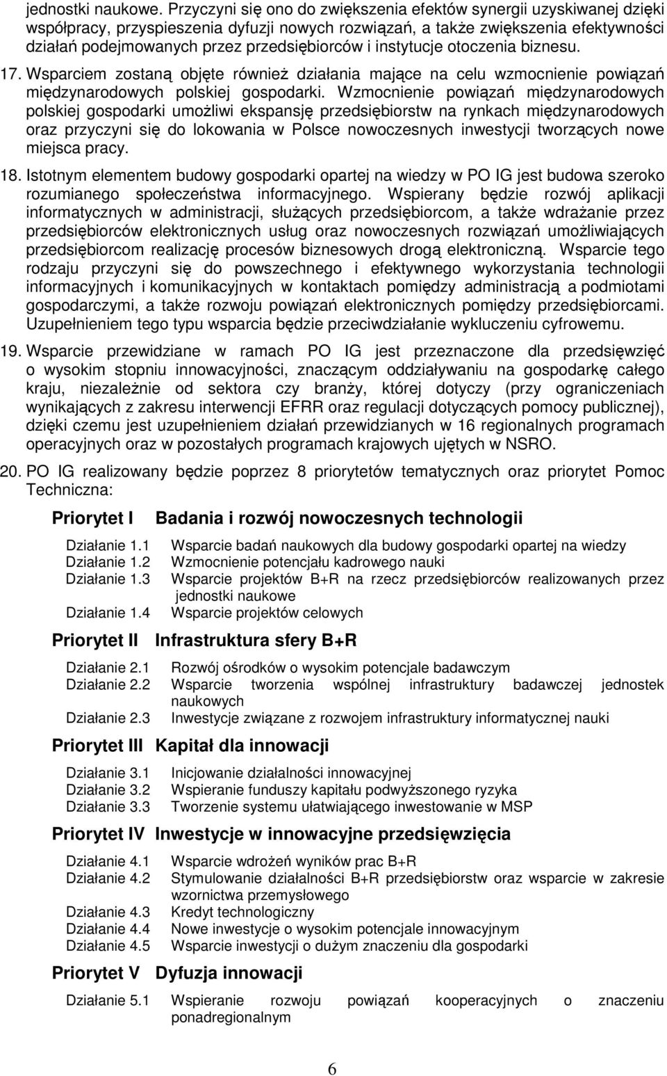 i instytucje otoczenia biznesu. 17. Wsparciem zostaną objęte równieŝ działania mające na celu wzmocnienie powiązań międzynarodowych polskiej gospodarki.