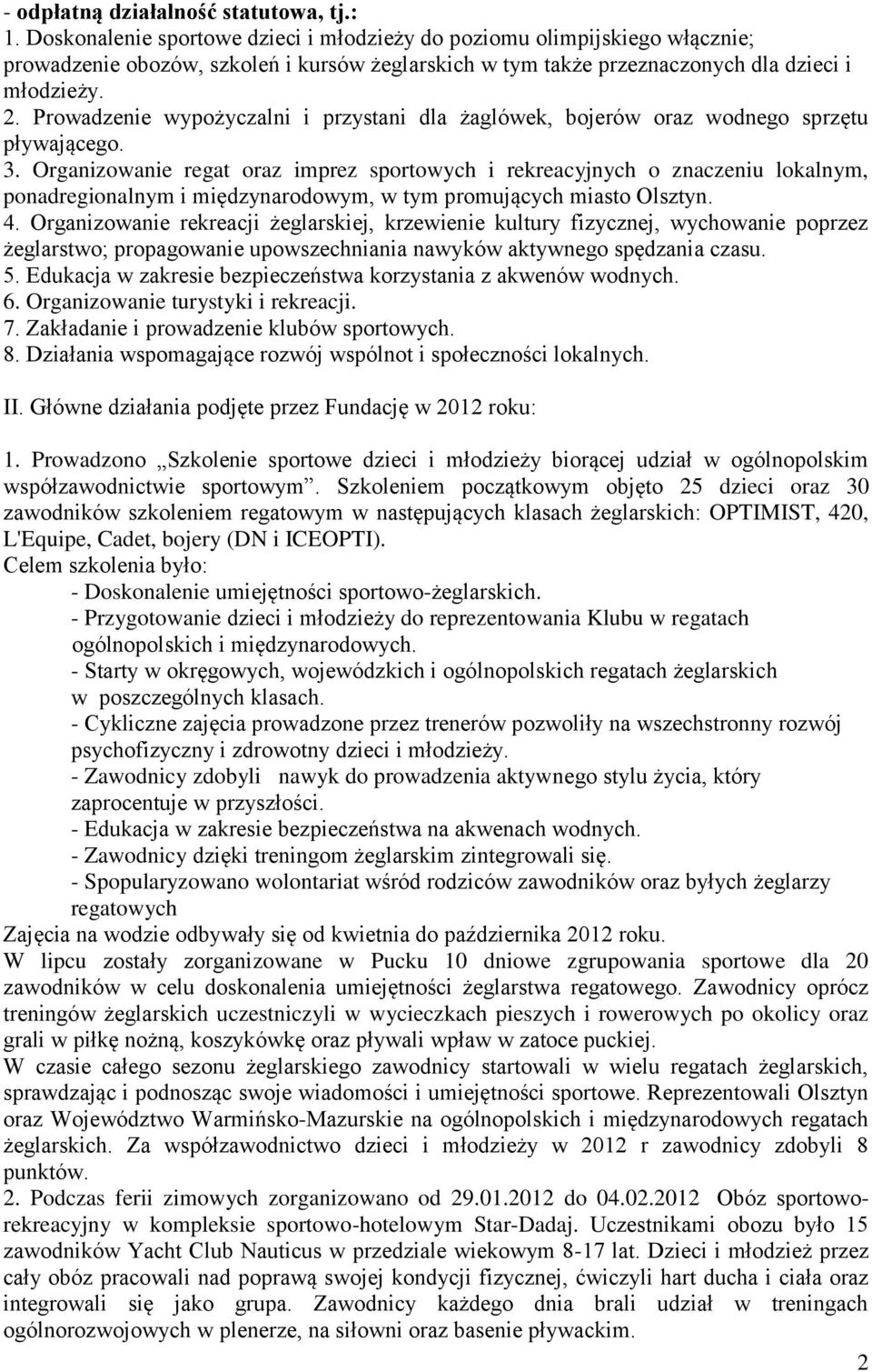 Prowadzenie wypożyczalni i przystani dla żaglówek, bojerów oraz wodnego sprzętu pływającego. 3.