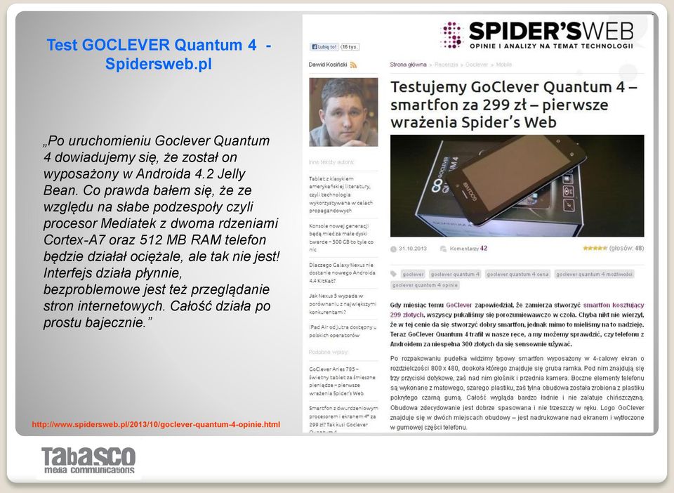 Co prawda bałem się, że ze względu na słabe podzespoły czyli procesor Mediatek z dwoma rdzeniami Cortex-A7 oraz 512 MB RAM