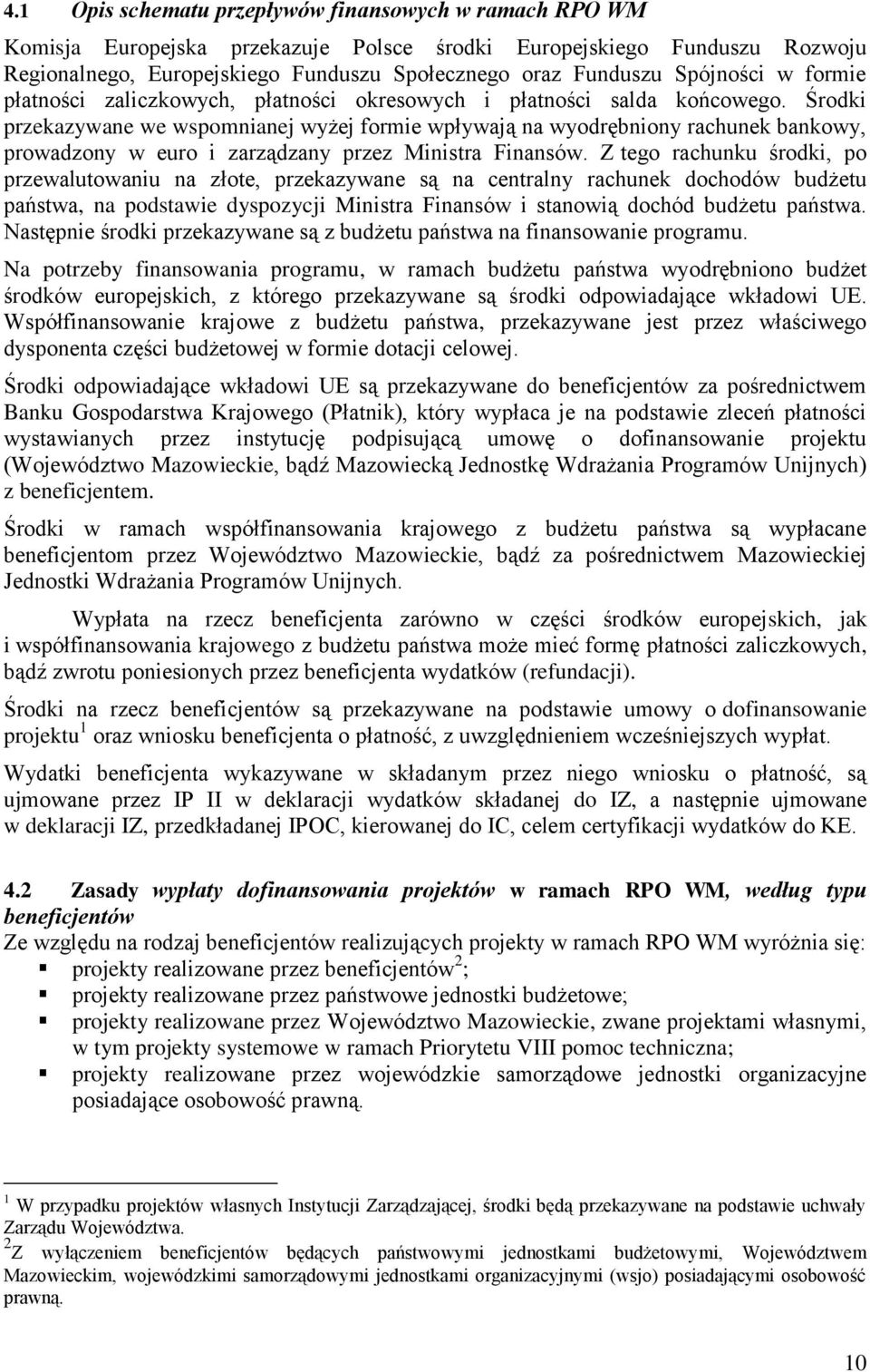 Środki przekazywane we wspomnianej wyżej formie wpływają na wyodrębniony rachunek bankowy, prowadzony w euro i zarządzany przez Ministra Finansów.