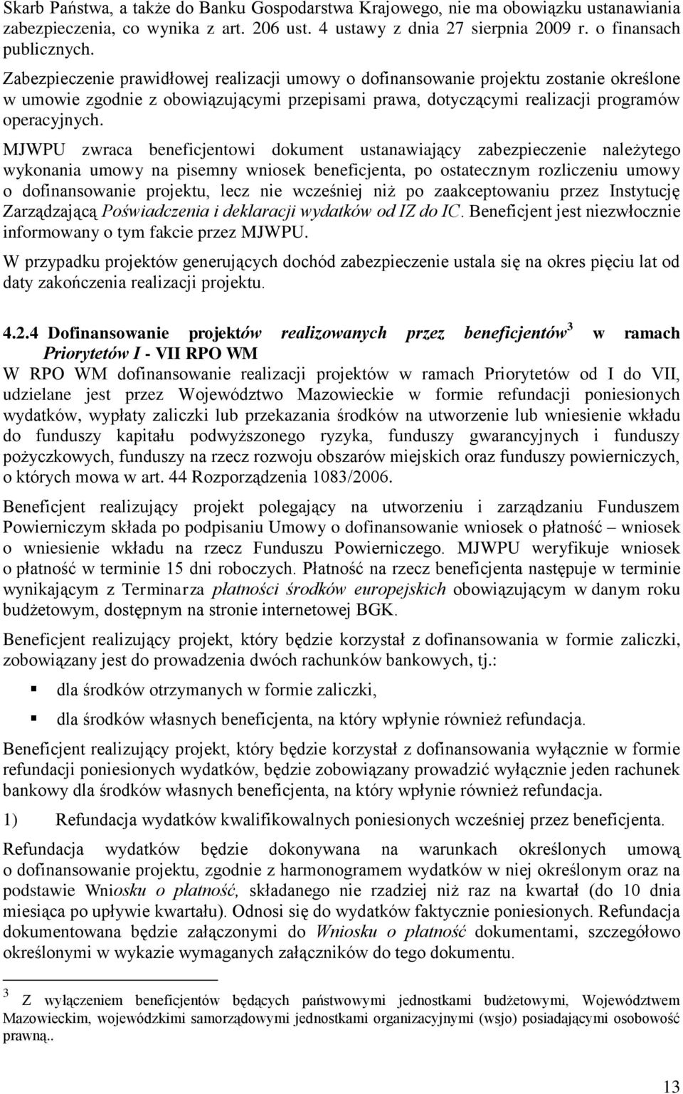 MJWPU zwraca beneficjentowi dokument ustanawiający zabezpieczenie należytego wykonania umowy na pisemny wniosek beneficjenta, po ostatecznym rozliczeniu umowy o dofinansowanie projektu, lecz nie