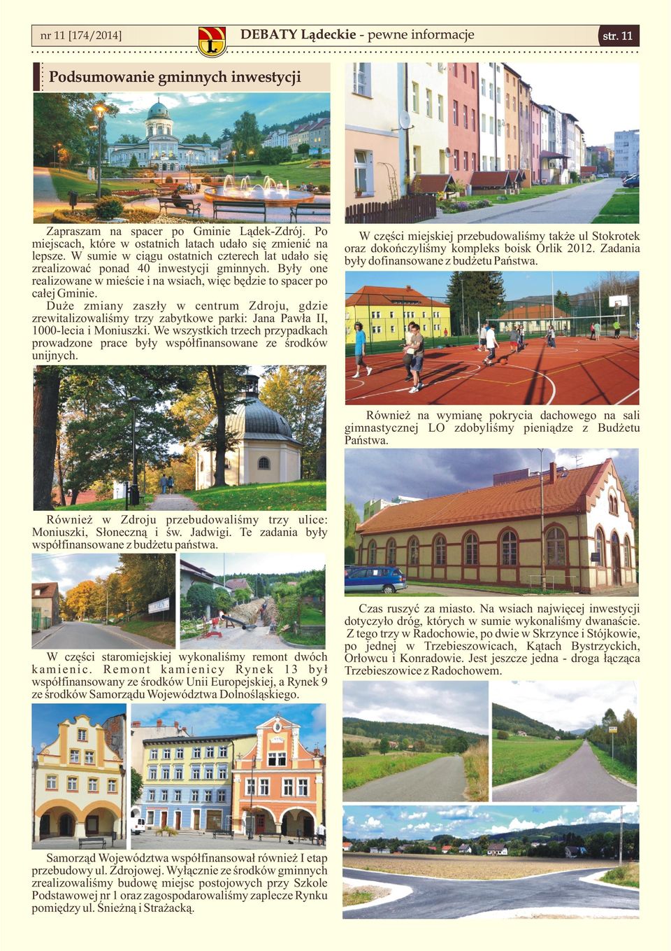 Duże zmiany zaszły w centrum Zdroju, gdzie zrewitalizowaliśmy trzy zabytkowe parki: Jana Pawła II, 1000-lecia i Moniuszki.