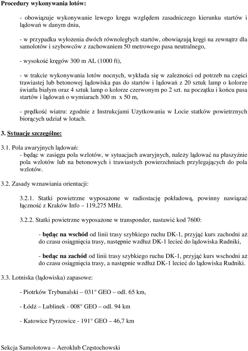 części trawiastej lub betonowej lądowiska pas do startów i lądowań z 20 sztuk lamp o kolorze światła białym oraz 4 sztuk lamp o kolorze czerwonym po 2 szt.