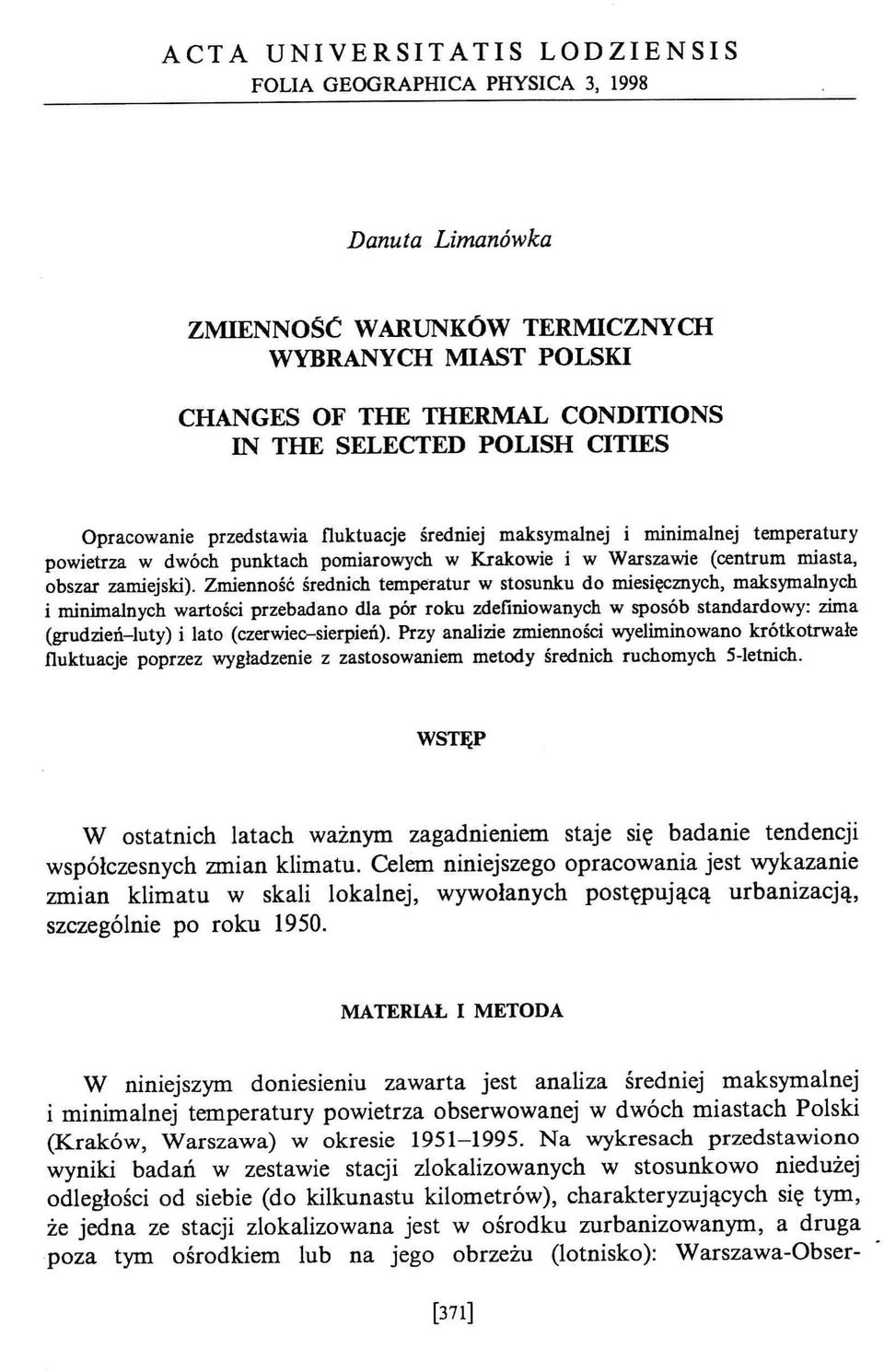 Zmienność średnich temperatur w stosunku do miesięcznych, maksymalnych i minimalnych wartości przebadano dla pór roku zdefiniowanych w sposób standardowy: zima (grudzień-luty) i lato