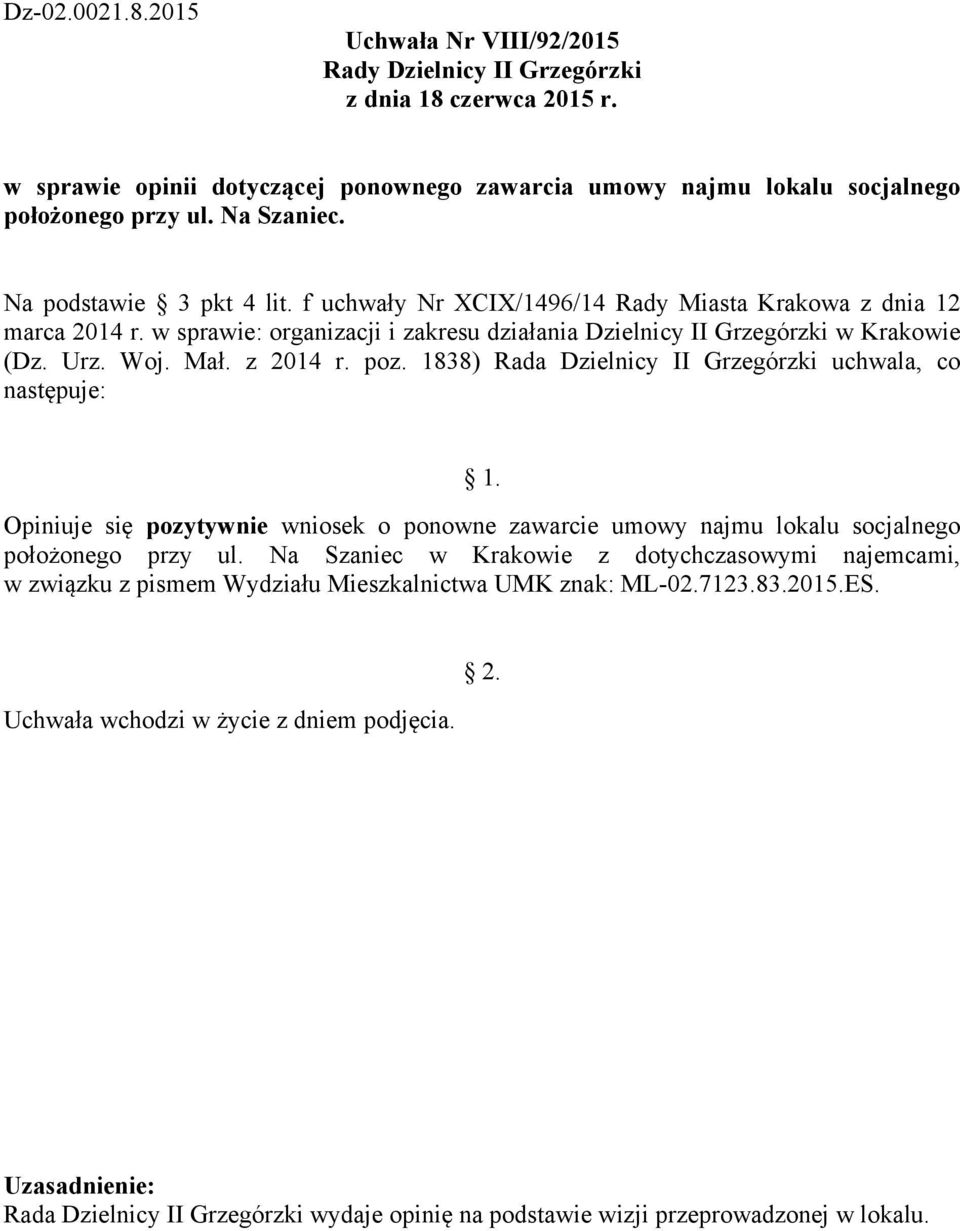 poz. 1838) Rada Dzielnicy II Grzegórzki uchwala, co następuje: Opiniuje się pozytywnie wniosek o ponowne zawarcie umowy najmu lokalu socjalnego położonego przy ul.