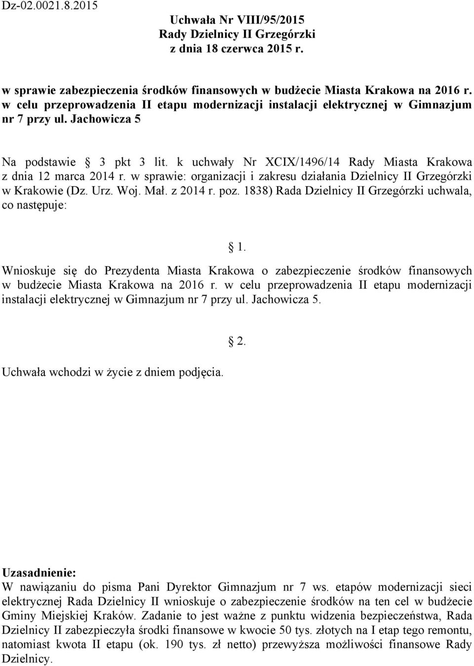 Woj. Mał. z 2014 r. poz. 1838) Rada Dzielnicy II Grzegórzki uchwala, co następuje: Wnioskuje się do Prezydenta Miasta Krakowa o zabezpieczenie środków finansowych w budżecie Miasta Krakowa na 2016 r.