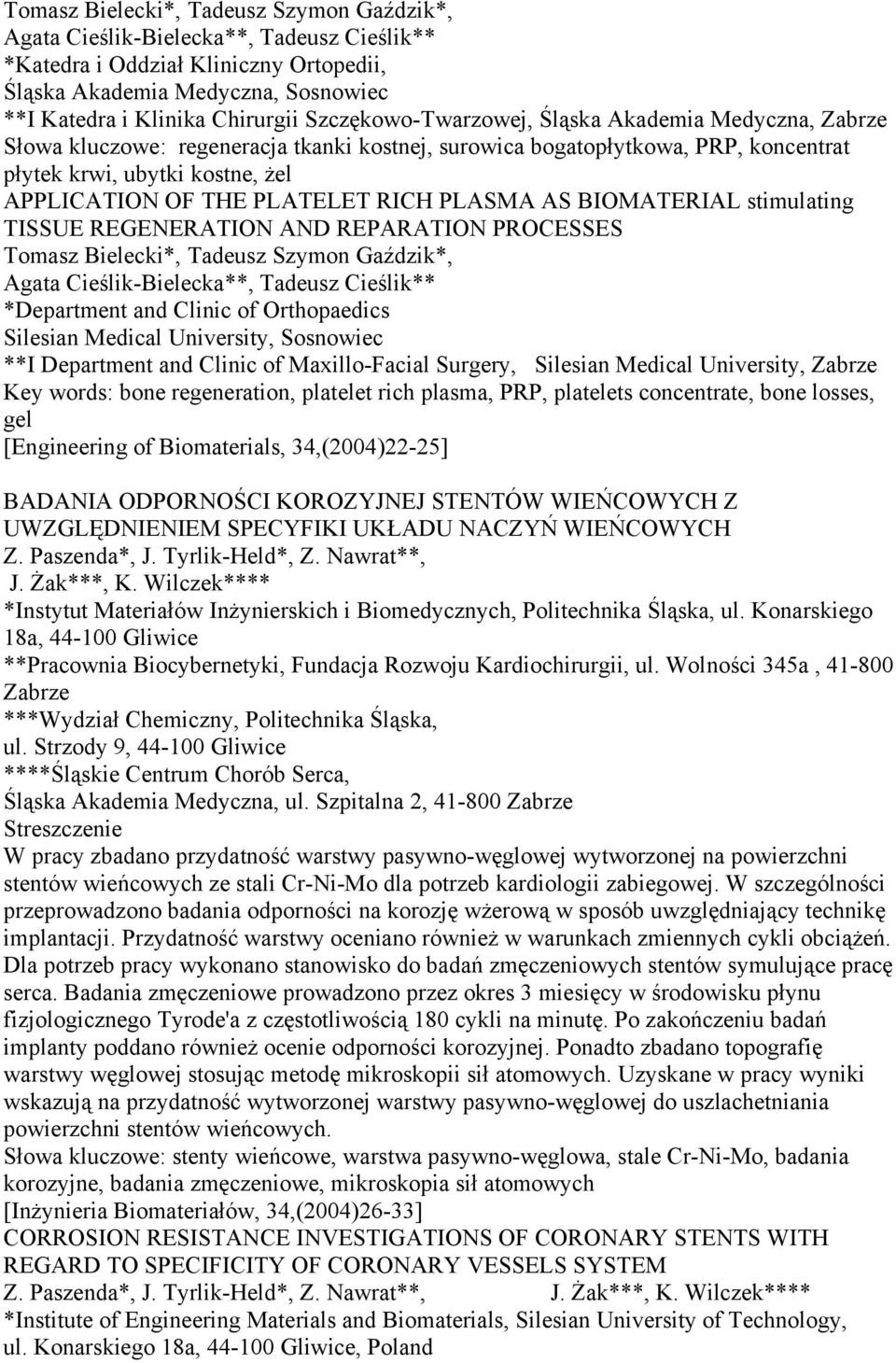 RICH PLASMA AS BIOMATERIAL stimulating TISSUE REGENERATION AND REPARATION PROCESSES Tomasz Bielecki*, Tadeusz Szymon Gaździk*, Agata Cieślik-Bielecka**, Tadeusz Cieślik** *Department and Clinic of