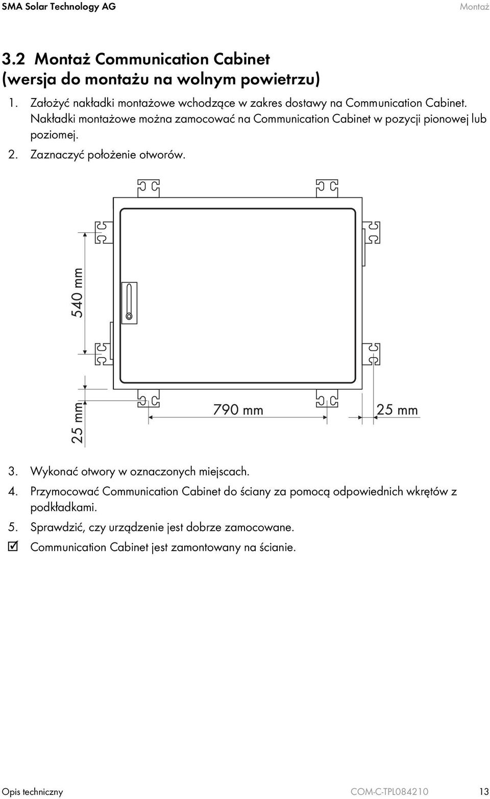 Nakładki montażowe można zamocować na Communication Cabinet w pozycji pionowej lub poziomej. 2. Zaznaczyć położenie otworów. 3.