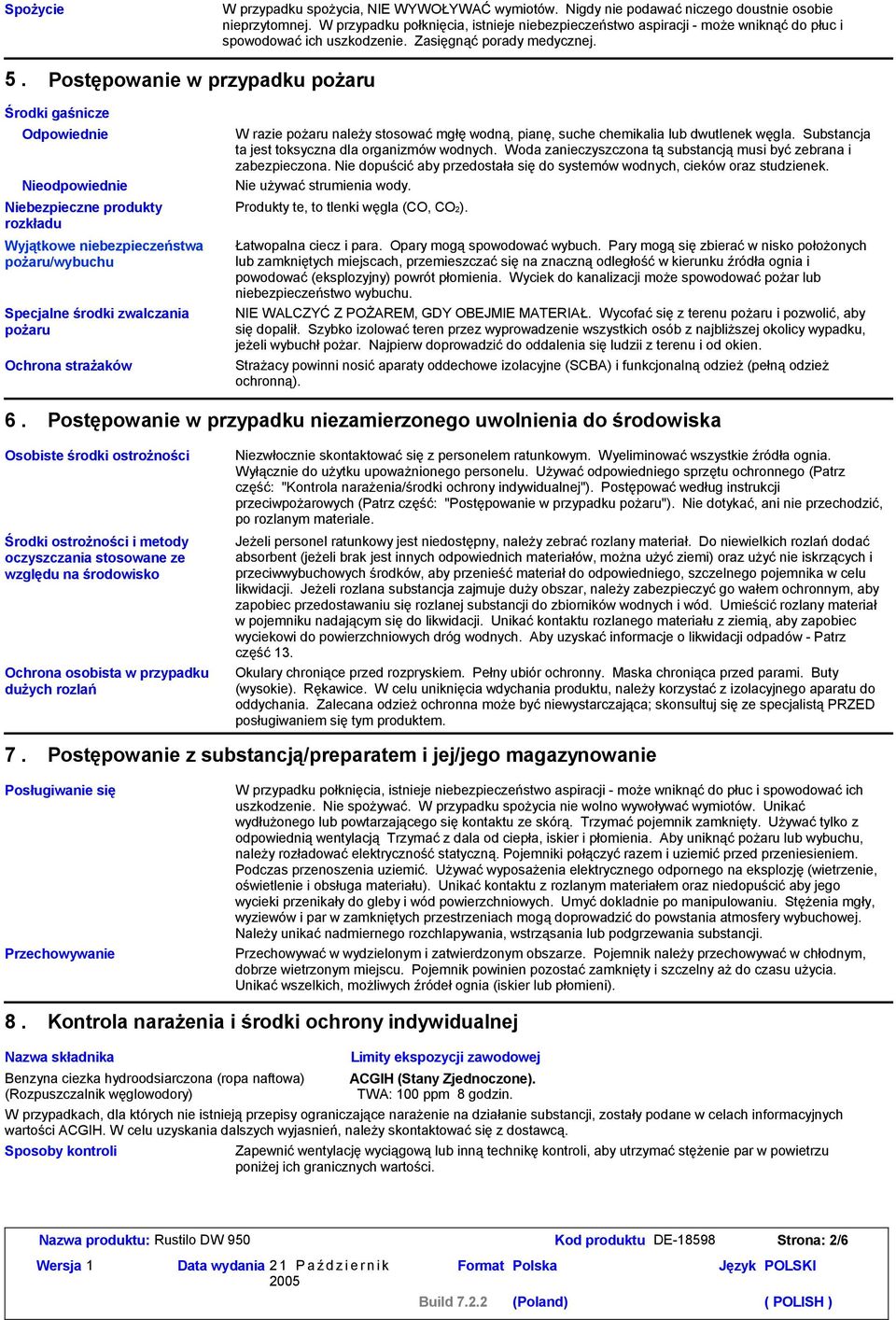 Postępowanie w przypadku pożaru Środki gaśnicze Odpowiednie Nieodpowiednie Niebezpieczne produkty rozkładu Wyjątkowe niebezpieczeństwa pożaru/wybuchu Specjalne środki zwalczania pożaru Ochrona