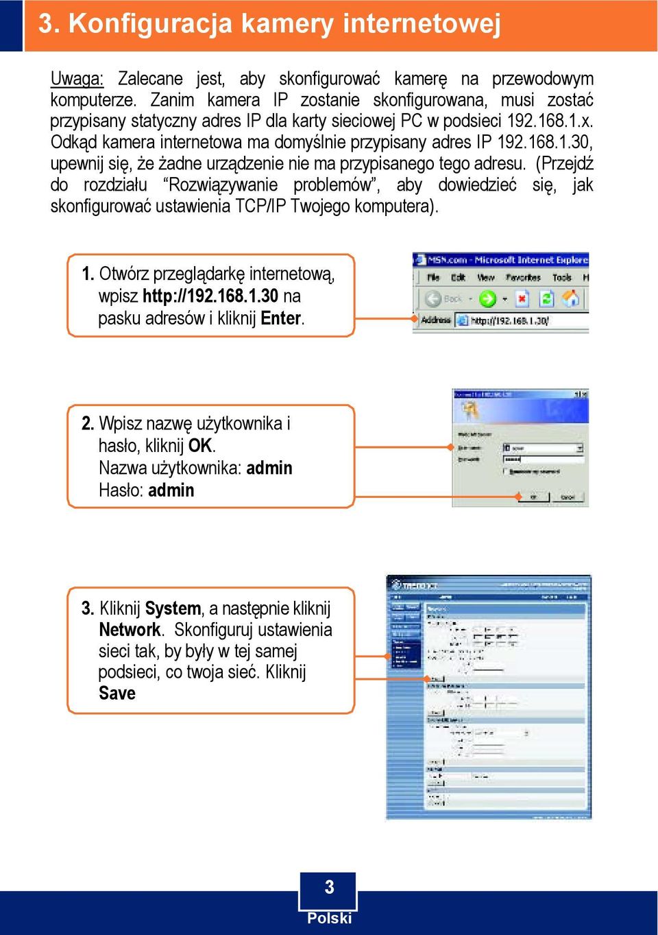 (Przejdź do rozdziału Rozwiązywanie problemów, aby dowiedzieć się, jak skonfigurować ustawienia TCP/IP Twojego komputera). 1. Otwórz przeglądarkę internetową, wpisz http://192.168.1.30 na pasku adresów i kliknij Enter.