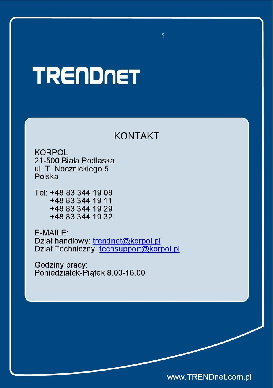 19 29 +48 83 344 19 32 KONTAKT E-MAILE: Dział handlowy: trendnet@korpol.