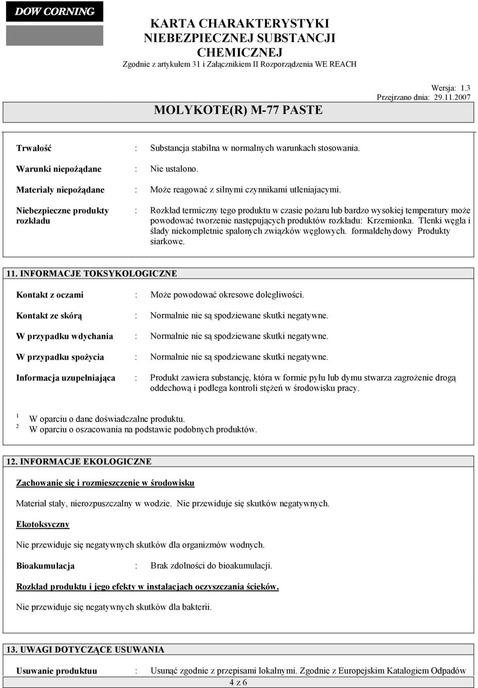 Tlenki węgla i ślady niekompletnie spalonych związków węglowych. formaldehydowy Produkty siarkowe. 11. INFORMACJE TOKSYKOLOGICZNE Kontakt z oczami : Może powodować okresowe dolegliwości.