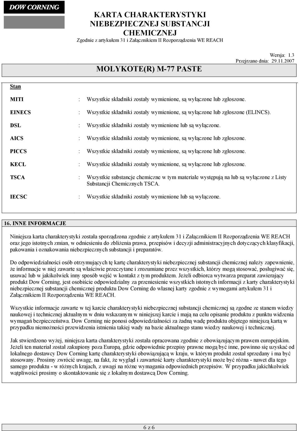 PICCS : Wszystkie składniki zostały wymienione, są wyłączone lub zgłoszone. KECL : Wszystkie składniki zostały wymienione, są wyłączone lub zgłoszone.