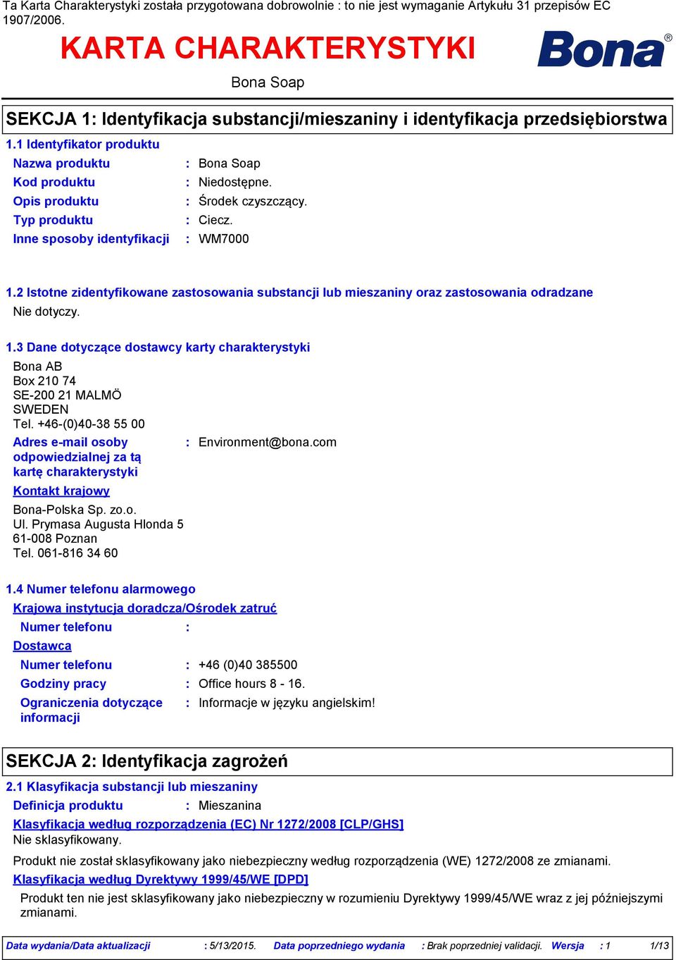czyszczący. Ciecz. 1.2 Istotne zidentyfikowane zastosowania substancji lub mieszaniny oraz zastosowania odradzane 1.