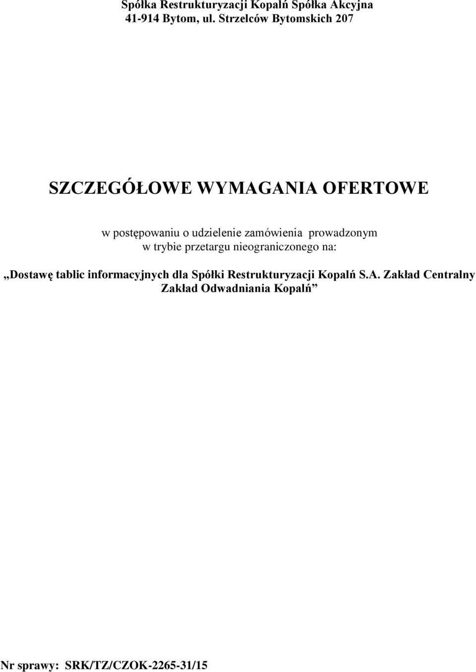 zamówienia prowadzonym w trybie przetargu nieograniczonego na: Dostawę tablic