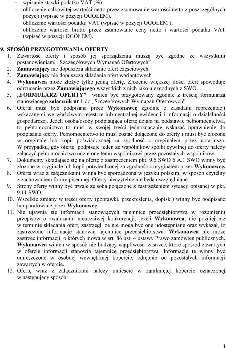 Zawartość oferty i sposób jej sporządzenia muszą być zgodne ze wszystkimi postanowieniami Szczegółowych Wymagań Ofertowych. 2. Zamawiający nie dopuszcza składanie ofert częściowych. 3.