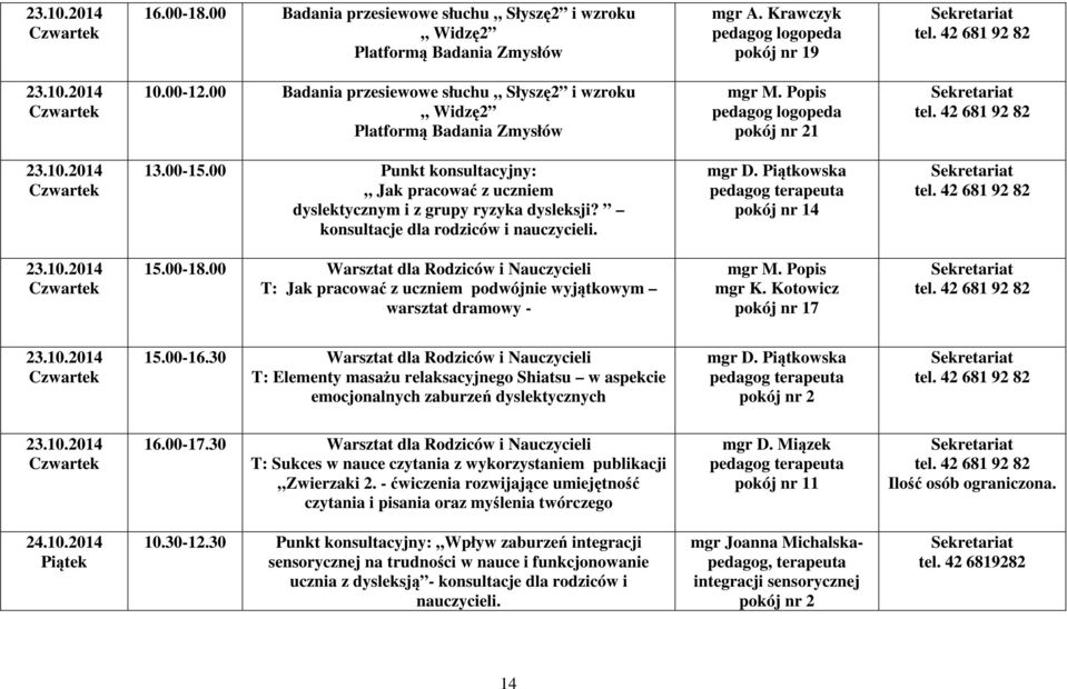 00 Punkt konsultacyjny: Jak pracować z uczniem dyslektycznym i z grupy ryzyka dysleksji? konsultacje dla rodziców i nauczycieli. mgr D. Piątkowska pedagog terapeuta pokój nr 14 Sekretariat tel.