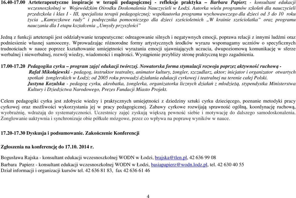 podręcznika pomocniczego dla dzieci sześcioletnich W krainie sześciolatka oraz programu nauczania dla I etapu kształcenia Umysły przyszłości Jedną z funkcji arteterapii jest oddziaływanie