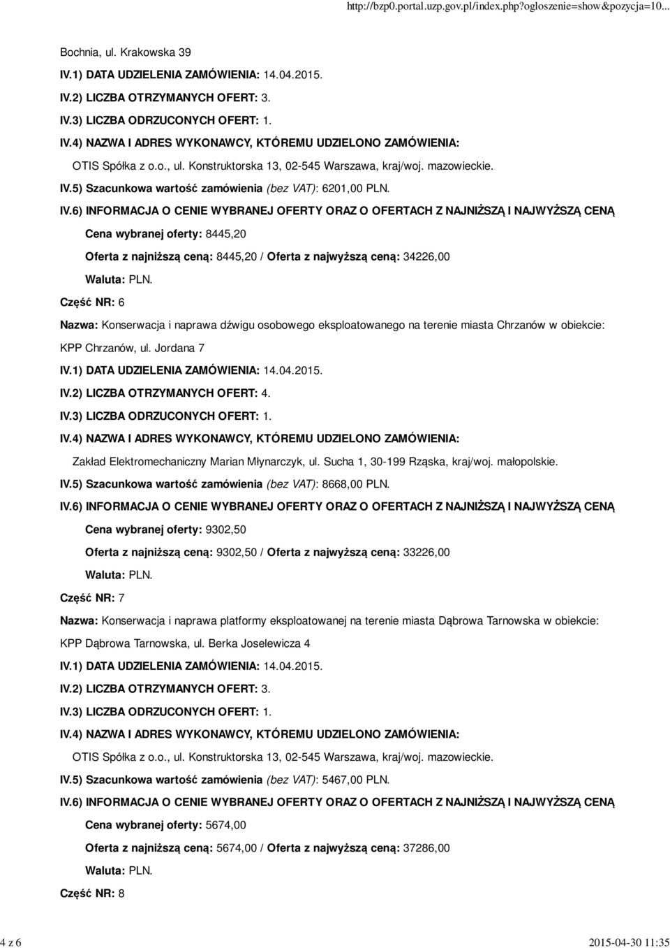 w obiekcie: KPP Chrzanów, ul. Jordana 7 Zakład Elektromechaniczny Marian Młynarczyk, ul. Sucha 1, 30-199 Rząska, kraj/woj. małopolskie. IV.5) Szacunkowa wartość zamówienia (bez VAT): 8668,00 PLN.