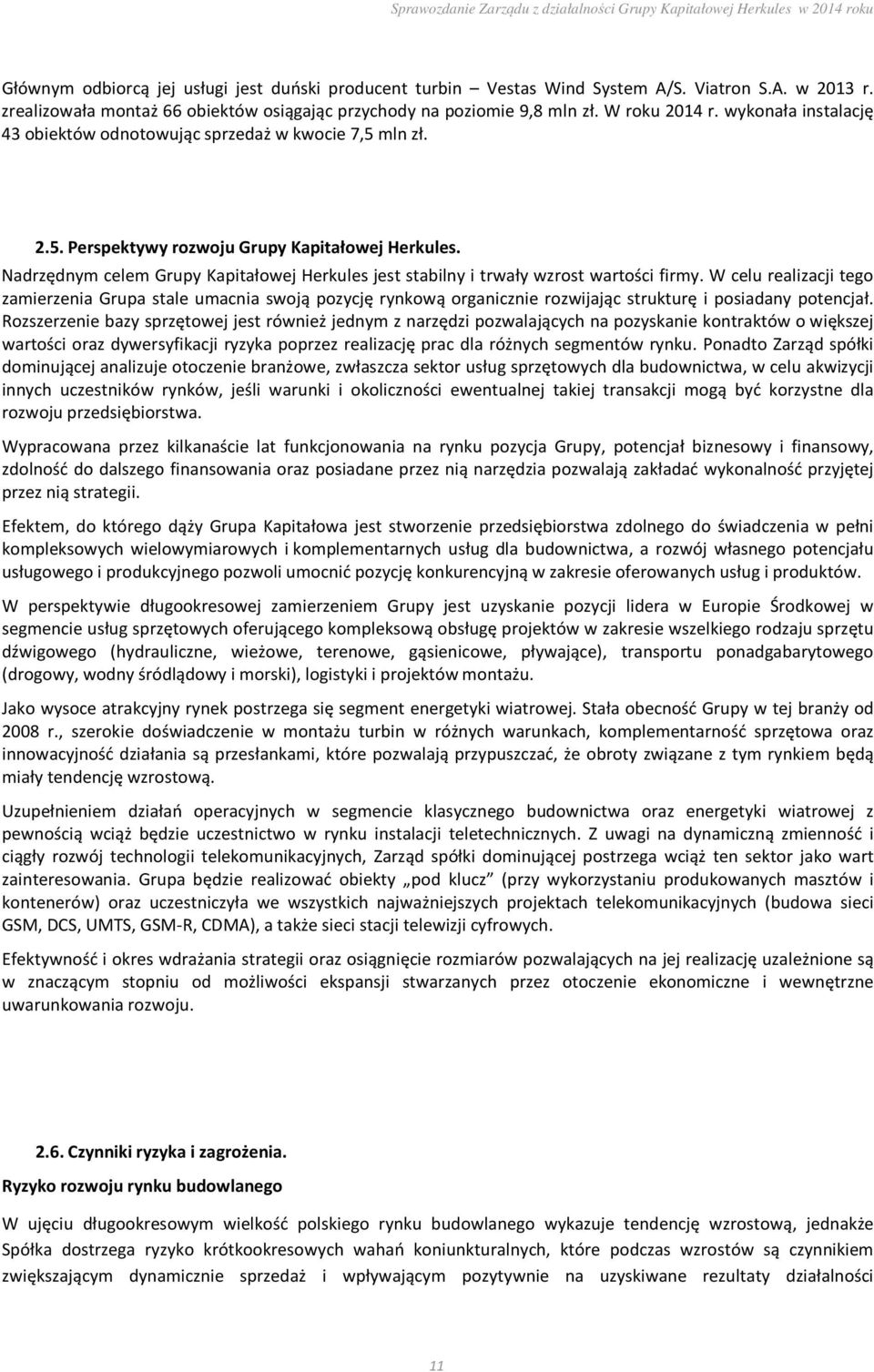 Nadrzędnym celem Grupy Kapitałowej Herkules jest stabilny i trwały wzrost wartości firmy.