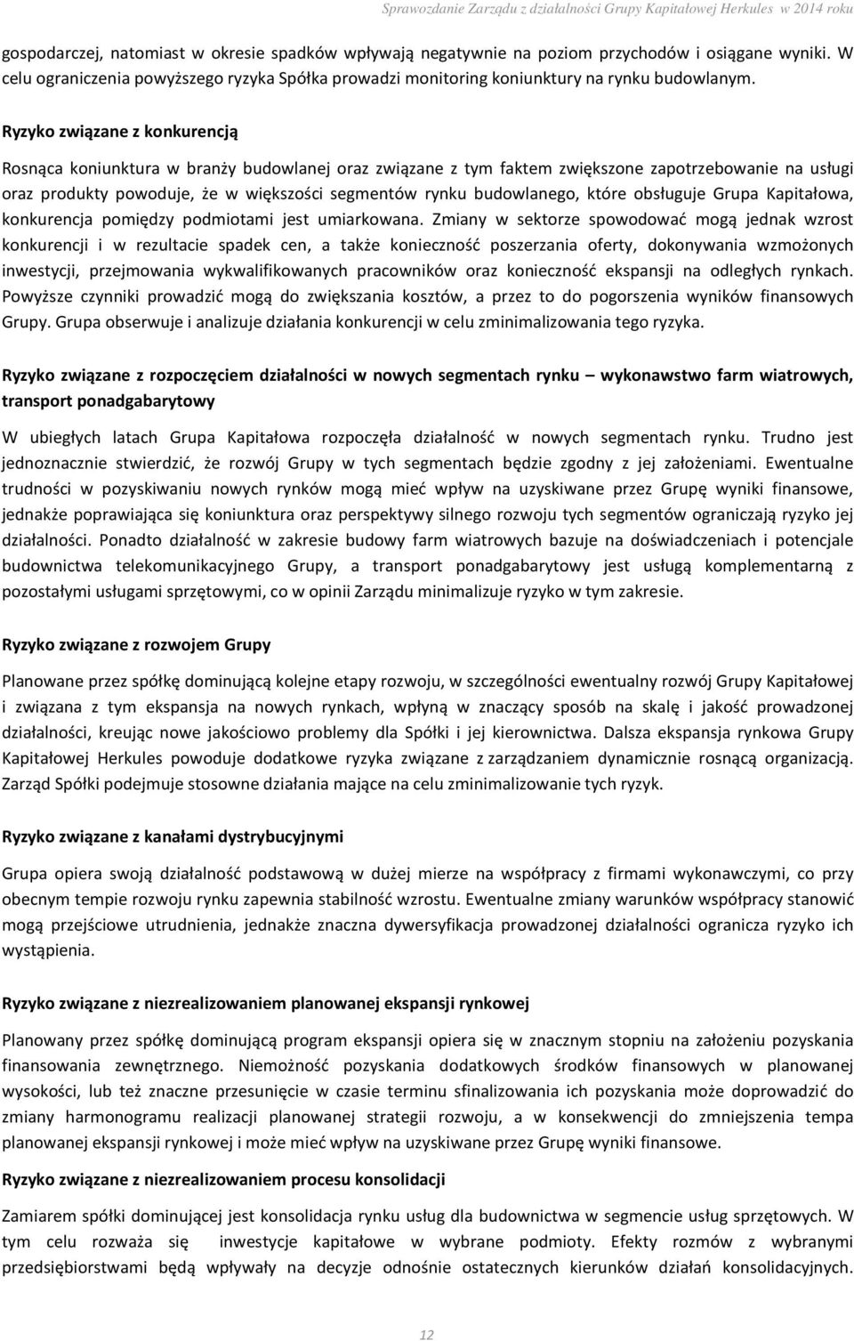 budowlanego, które obsługuje Grupa Kapitałowa, konkurencja pomiędzy podmiotami jest umiarkowana.