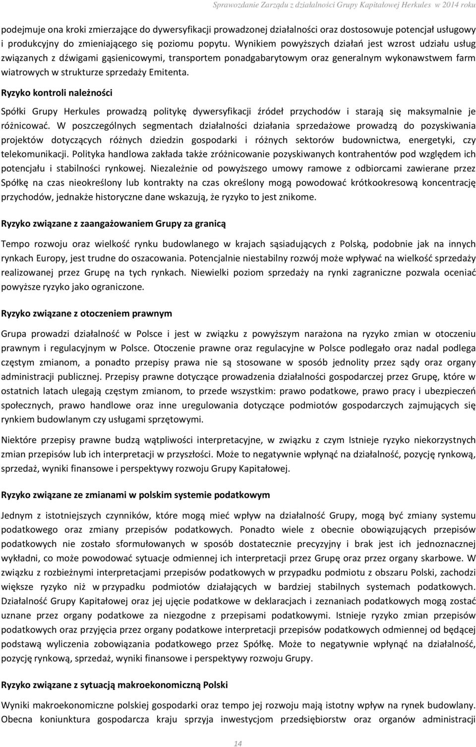 Ryzyko kontroli należności Spółki Grupy Herkules prowadzą politykę dywersyfikacji źródeł przychodów i starają się maksymalnie je różnicować.