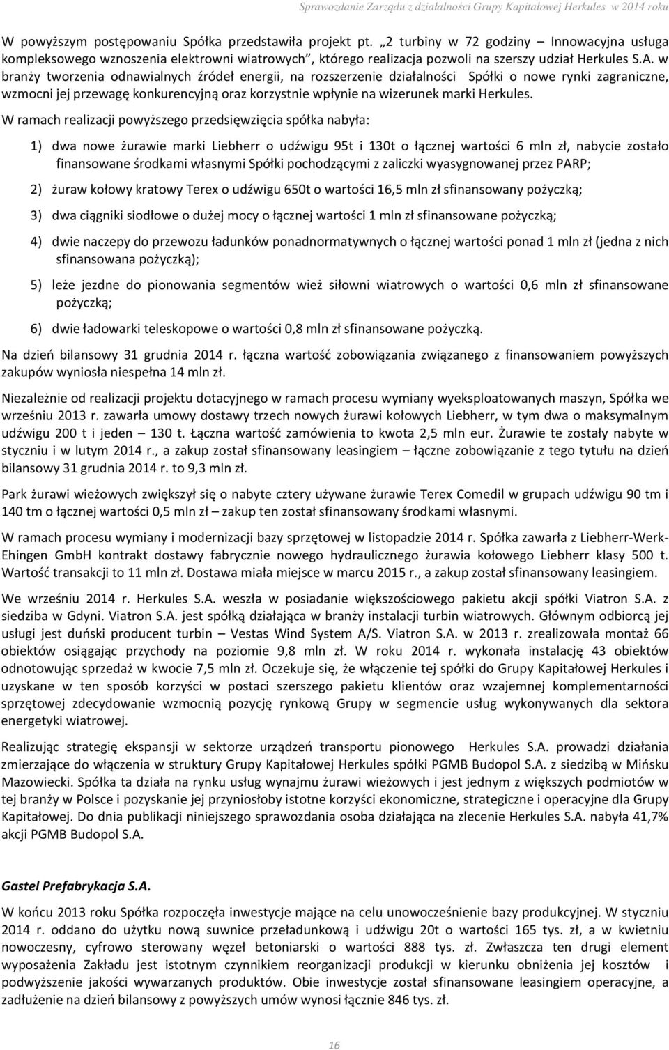 w branży tworzenia odnawialnych źródeł energii, na rozszerzenie działalności Spółki o nowe rynki zagraniczne, wzmocni jej przewagę konkurencyjną oraz korzystnie wpłynie na wizerunek marki Herkules.