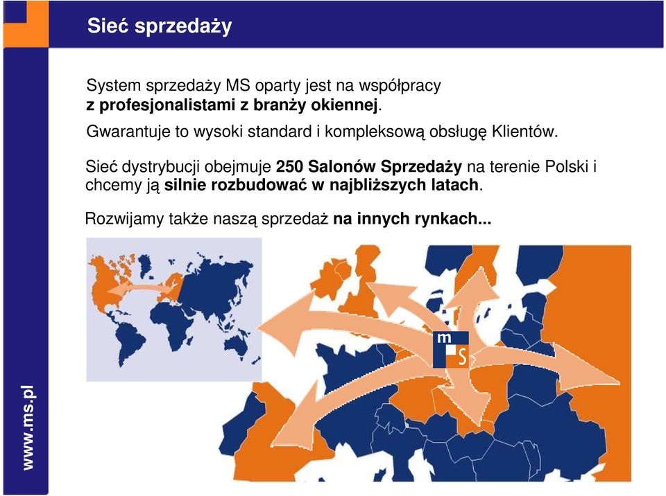 Sieć dystrybucji obejmuje 250 Salonów SprzedaŜy na terenie Polski i chcemy ją