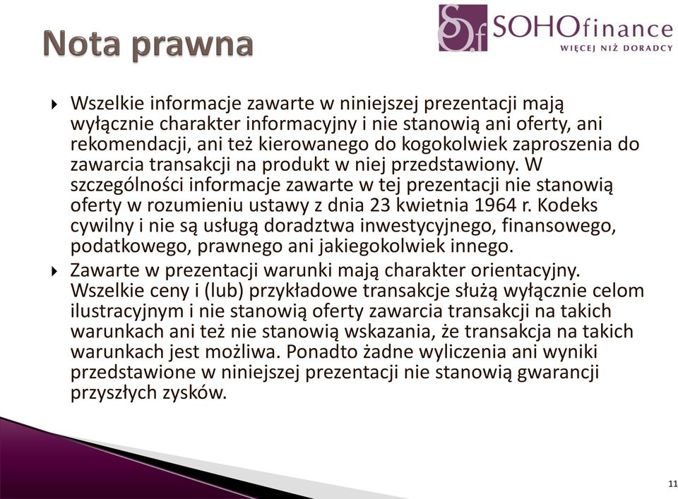 Kodeks cywilny i nie są usługą doradztwa inwestycyjnego, finansowego, podatkowego, prawnego ani jakiegokolwiek innego. Zawarte w prezentacji warunki mają charakter orientacyjny.