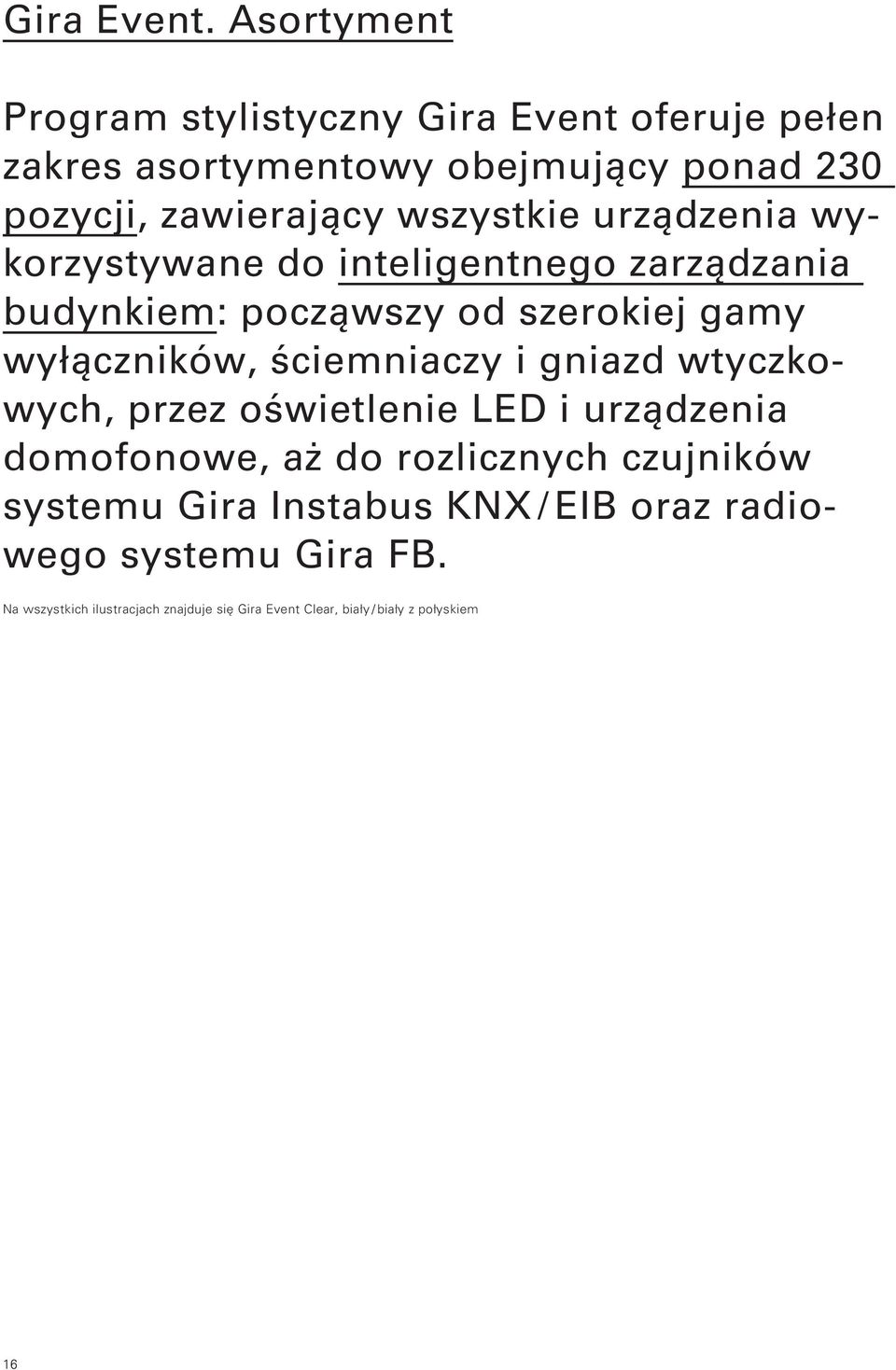 wszystkie urządzenia wykorzystywane do inteligentnego zarządzania budynkiem: począwszy od szerokiej gamy wyłączników,