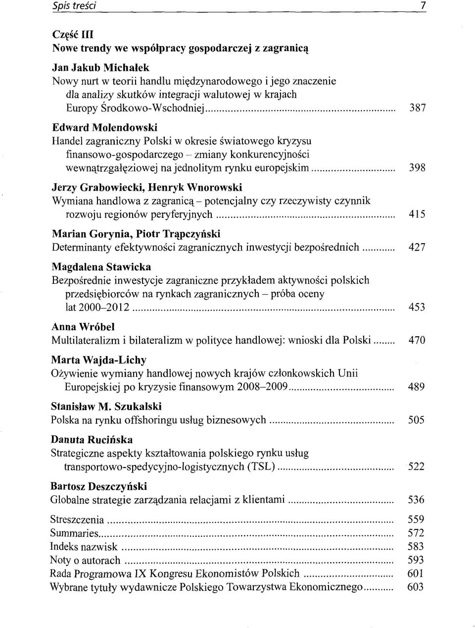 rynku europejskim 398 Jerzy Grabowiecki, Henryk Wnorowski Wymiana handlowa z zagranicq- potencjalny czy rzeczywisty czynnik rozwoju regionöw peryferyjnych 415 Marian Gorynia, Piotr Trqpczynski