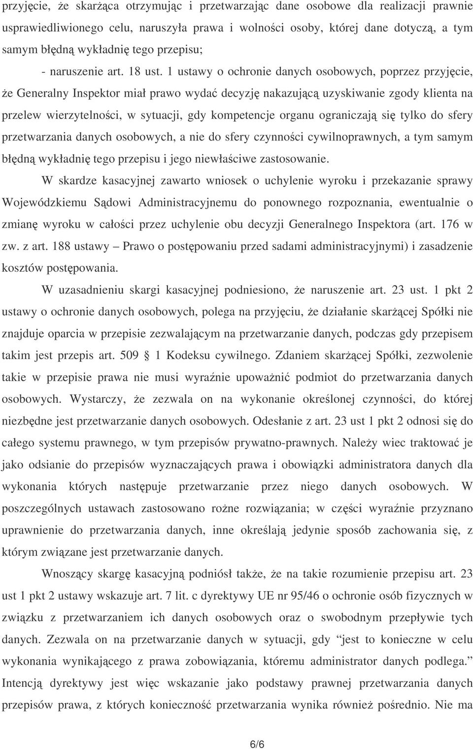 1 ustawy o ochronie danych osobowych, poprzez przyjcie, e Generalny Inspektor miał prawo wyda decyzj nakazujc uzyskiwanie zgody klienta na przelew wierzytelnoci, w sytuacji, gdy kompetencje organu