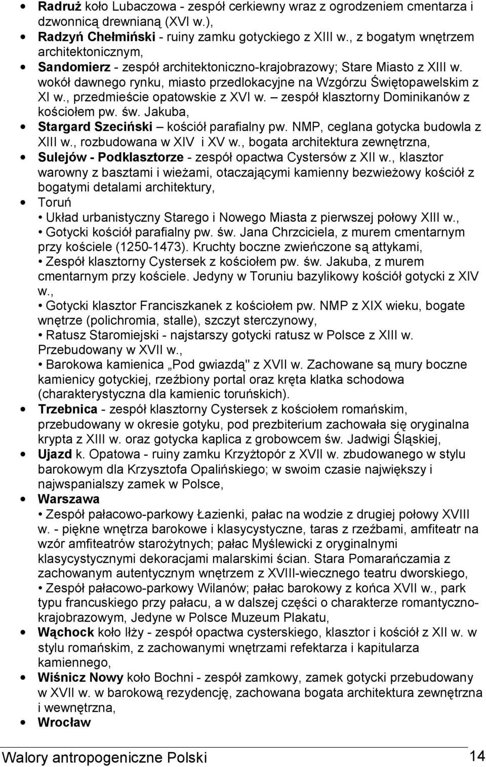 , przedmieście opatowskie z XVI w. zespół klasztorny Dominikanów z kościołem pw. św. Jakuba, Stargard Szeciński kościół parafialny pw. NMP, ceglana gotycka budowla z XIII w., rozbudowana w XIV i XV w.