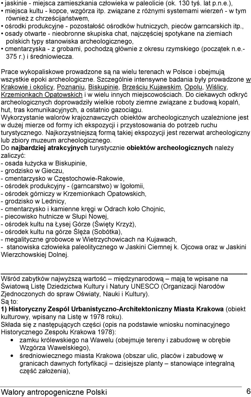, osady otwarte - nieobronne skupiska chat, najczęściej spotykane na ziemiach polskich typy stanowiska archeologicznego, cmentarzyska - z grobami, pochodzą głównie z okresu rzymskiego (początek n.e.- 375 r.
