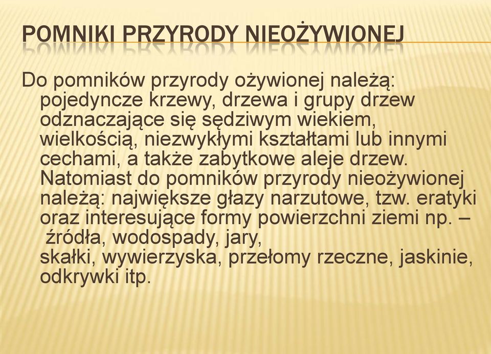 drzew. Natomiast do pomników przyrody nieożywionej należą: największe głazy narzutowe, tzw.