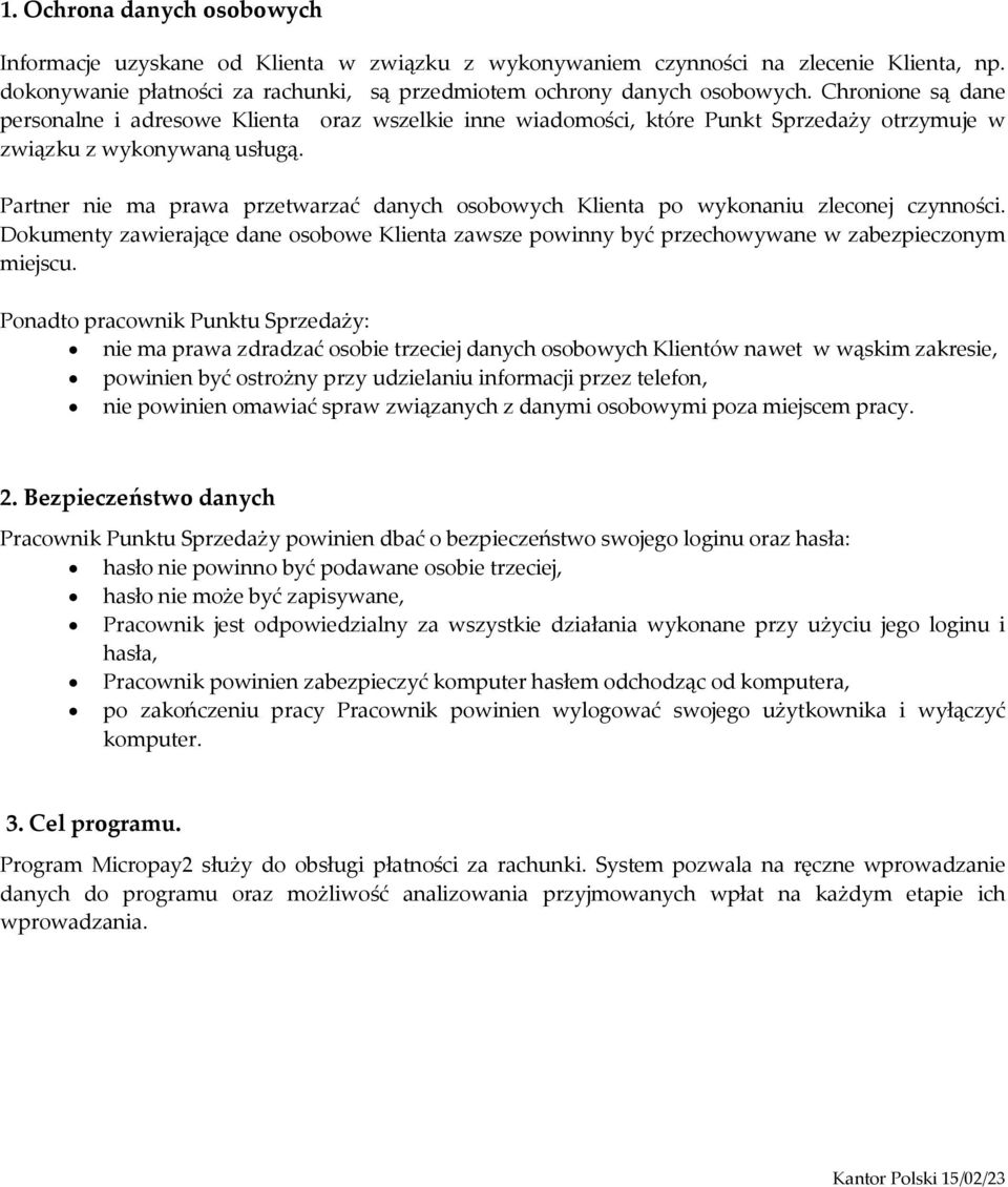 Partner nie ma prawa przetwarzać danych osobowych Klienta po wykonaniu zleconej czynności. Dokumenty zawierające dane osobowe Klienta zawsze powinny być przechowywane w zabezpieczonym miejscu.