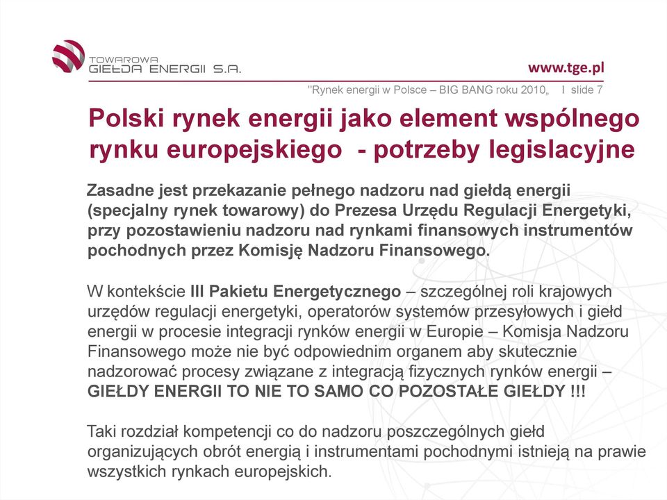 W kontekście III Pakietu Energetycznego szczególnej roli krajowych urzędów regulacji energetyki, operatorów systemów przesyłowych i giełd energii w procesie integracji rynków energii w Europie
