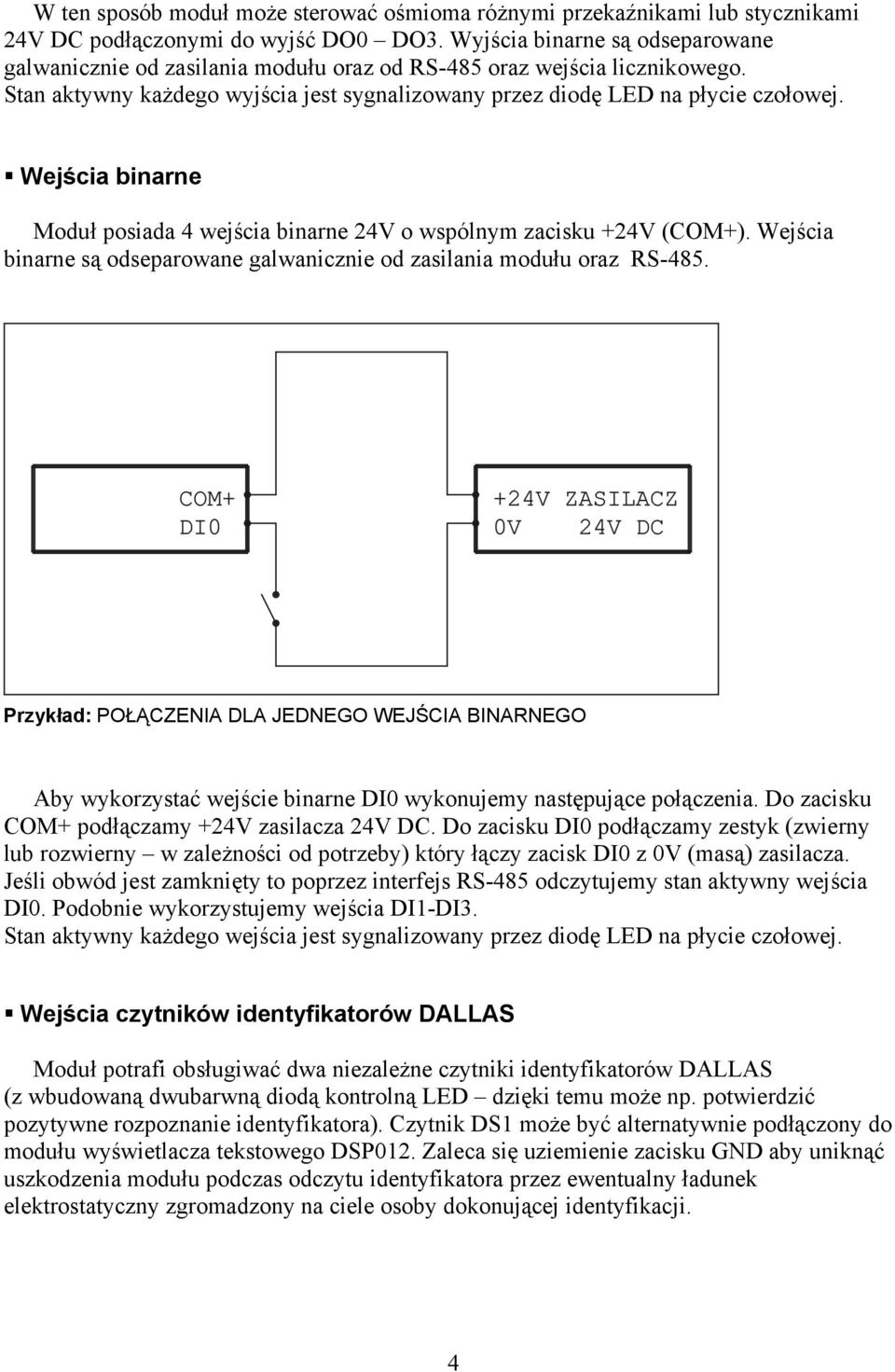 Wejścia binarne Moduł posiada 4 wejścia binarne 24V o wspólnym zacisku +24V (COM+). Wejścia binarne są odseparowane galwanicznie od zasilania modułu oraz RS-485.