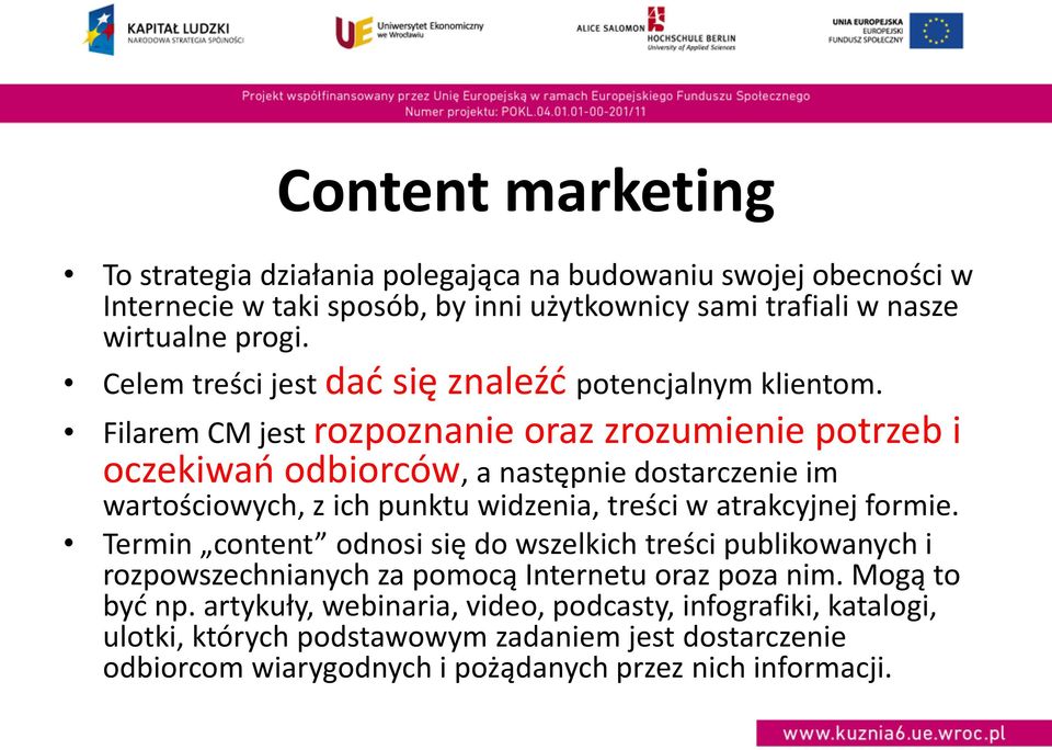 Filarem CM jest rozpoznanie oraz zrozumienie potrzeb i oczekiwań odbiorców, a następnie dostarczenie im wartościowych, z ich punktu widzenia, treści w atrakcyjnej formie.