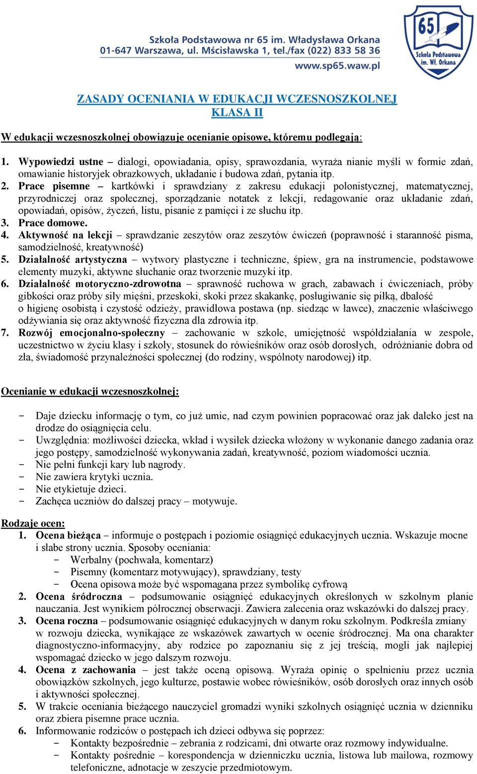 Prace pisemne kartkówki i sprawdziany z zakresu edukacji polonistycznej, matematycznej, przyrodniczej oraz społecznej, sporządzanie notatek z lekcji, redagowanie oraz układanie zdań, opowiadań,