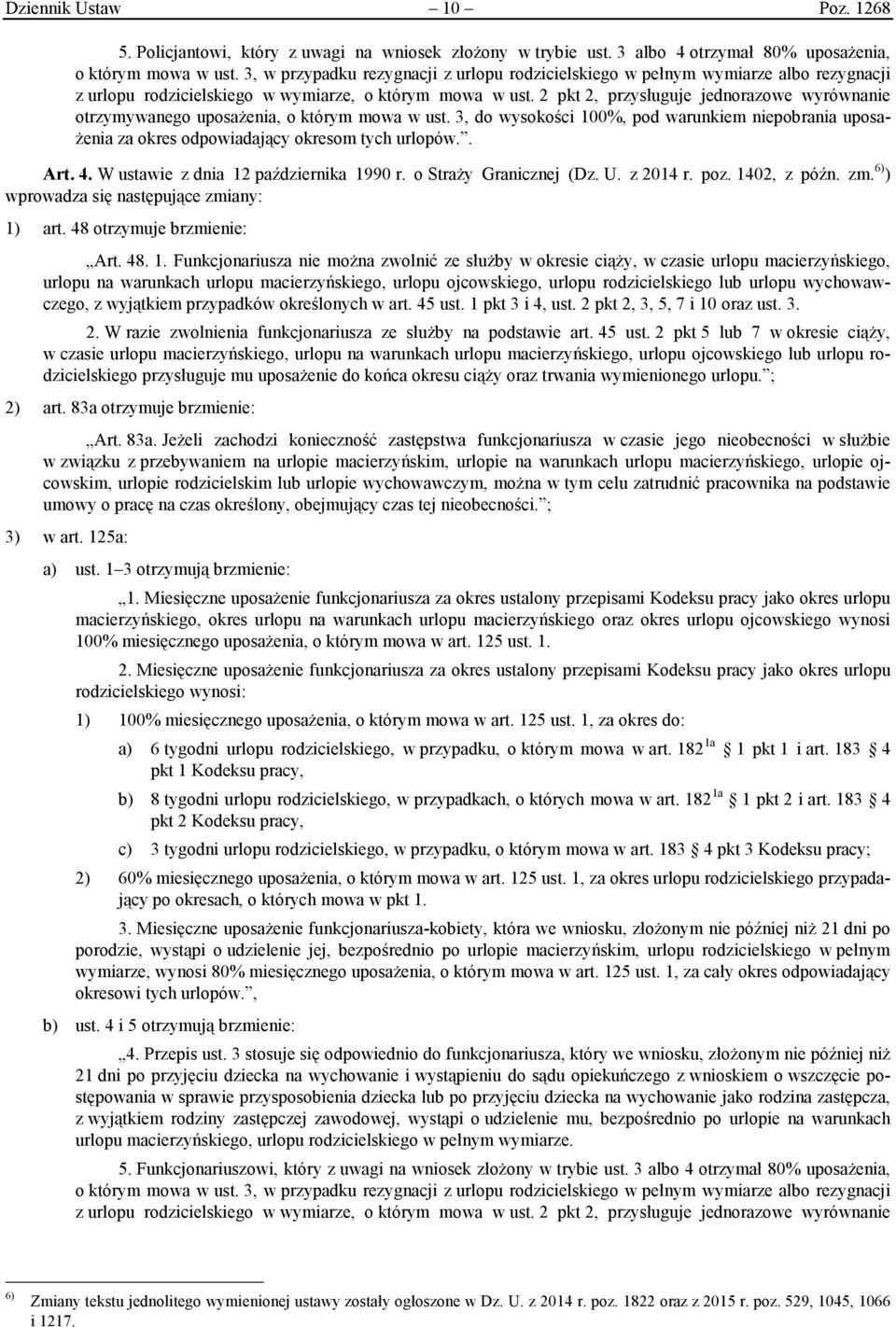 2 pkt 2, przysługuje jednorazowe wyrównanie otrzymywanego uposażenia, o którym mowa w ust. 3, do wysokości 100%, pod warunkiem niepobrania uposażenia za okres odpowiadający okresom tych urlopów.. Art.