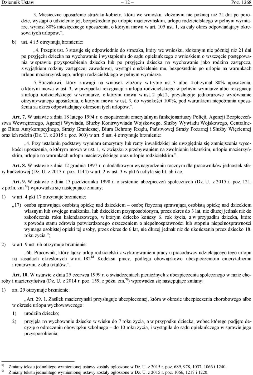 wymiarze, wynosi 80% miesięcznego uposażenia, o którym mowa w art. 105 ust. 1, za cały okres odpowiadający okresowi tych urlopów., b) ust. 4 i 5 otrzymują brzmienie: 4. Przepis ust.