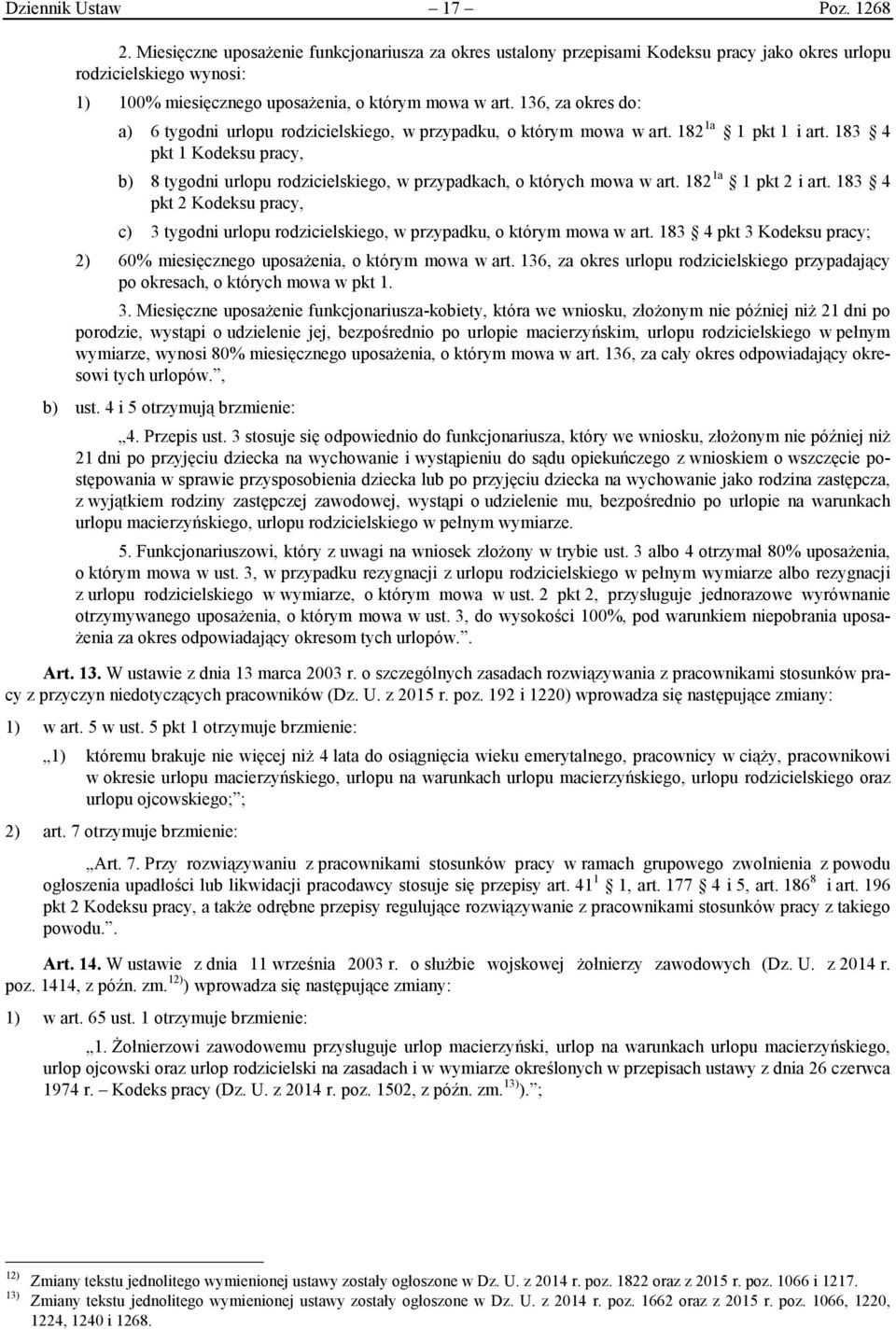 136, za okres do: a) 6 tygodni urlopu rodzicielskiego, w przypadku, o którym mowa w art. 182 1a 1 pkt 1 i art.