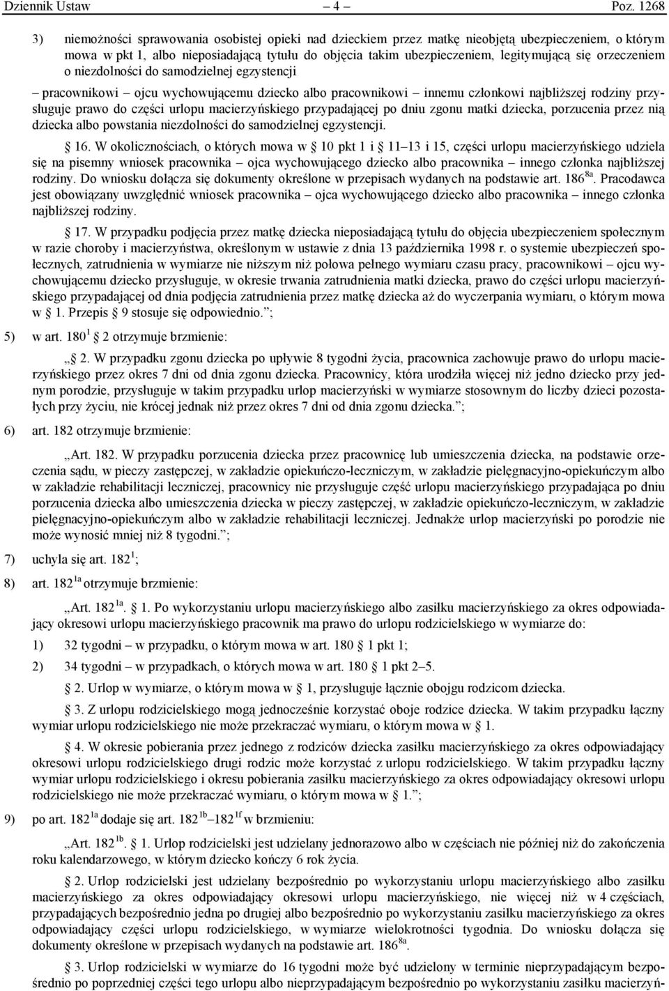 się orzeczeniem o niezdolności do samodzielnej egzystencji pracownikowi ojcu wychowującemu dziecko albo pracownikowi innemu członkowi najbliższej rodziny przysługuje prawo do części urlopu